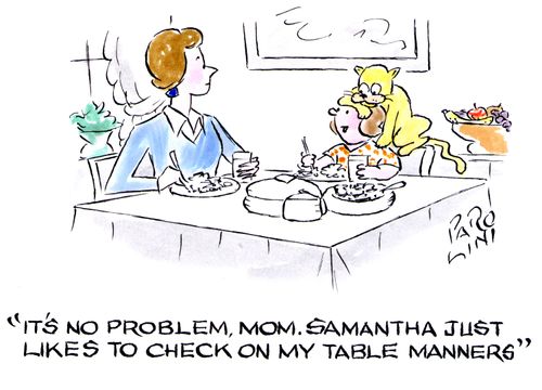 'It's no problem, Mom. Samantha just likes to check on my table manners.'