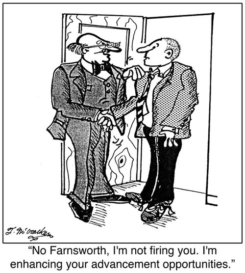 'No Farnsworth, I'm not firing you. I'm enhancing your advancement opportunities.'