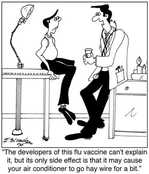 'The developers of this flu vaccine can't explain it, but its only side effect is that it may cause your HVAC system to go hay wire for a bit.'