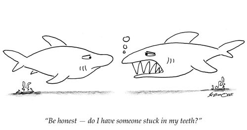 'Be honest - do I have someone stuck in my teeth?'