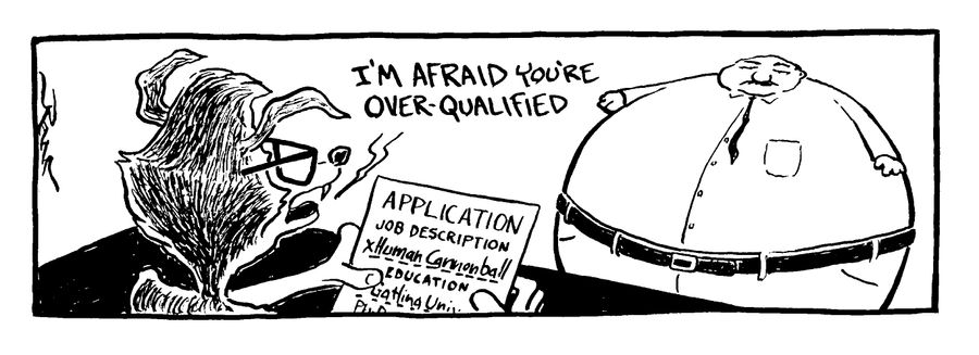 Job Application for Human Cannonball - I'm afraid you're over qualified.