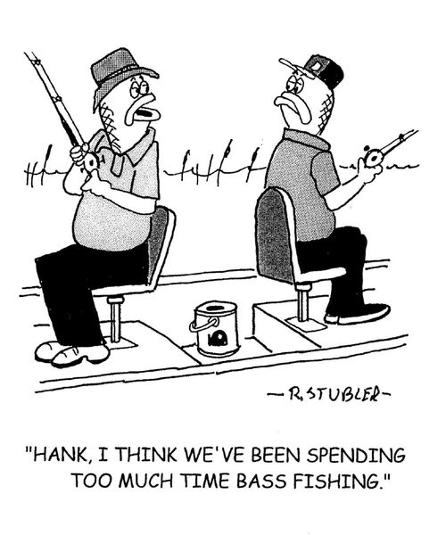 'Hank, I think we've been spending too much time bass fishing.'