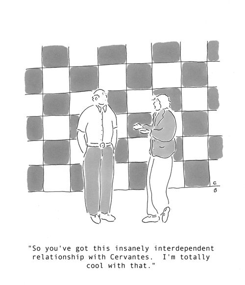 'So you've got this insanely interdependent relationship with Cervantes. I'm totally cool with that.'