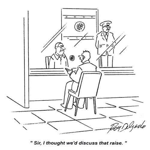'Sir, I thought we'd discuss that raise.'