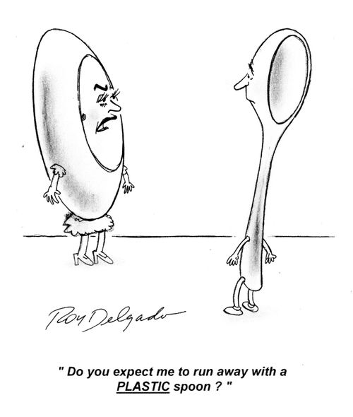 'Do you expect me to run away with a PLASTIC spoon?'