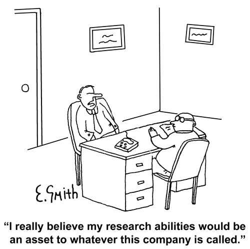 "I really believe my research abilities would be an asset to whatever this company is called."