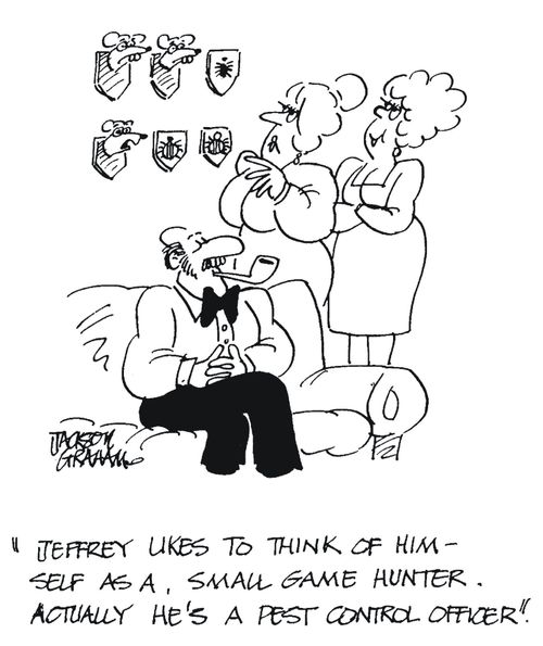 'Jeffrey likes to think of himself as a small game hunter.Actually he's a pest control officer'.