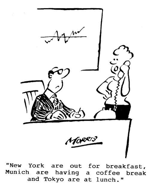 "New York are out for breakfast, Munich are having a coffee break and Tokyo are at lunch."