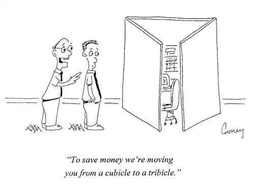 "To save money we're moving you from a cubicle to a tribicle."
