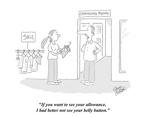 'If you want to see your allowance, I had better not see your belly button.'