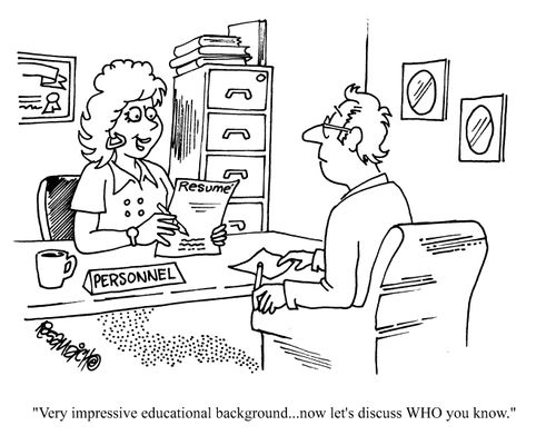 'Very impressive educational background...now let's discuss WHO you know.!