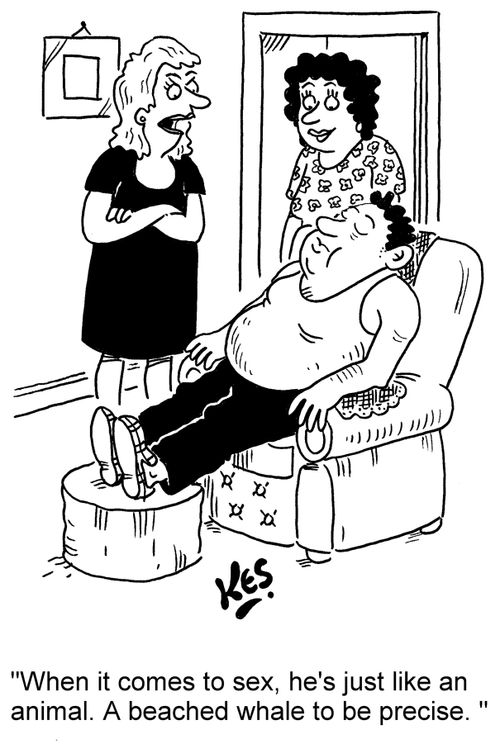 'When it comes to sex, he's just like an animal. A beached whale to be precise. '