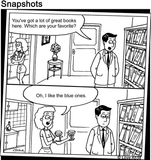 "You've got a lot of great books here. Which are your favorite?" "Oh, I like the blue ones."
