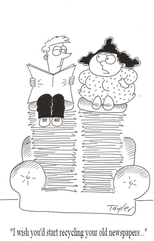 "I wish you'd start recycling your old newspapers..."