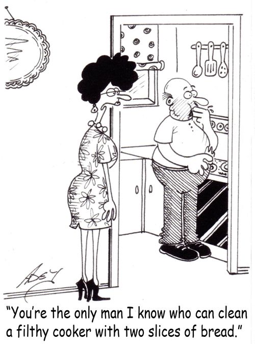 "You're the only man I know who can clean a filthy cooker with two slices of bread."