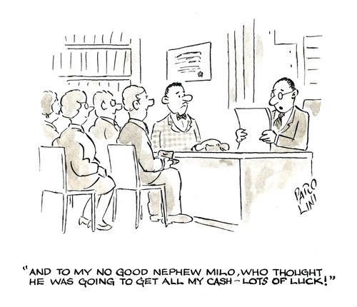 'And to my no good nephew Milo, who thought he was going to get all my cash - lots of luck!'