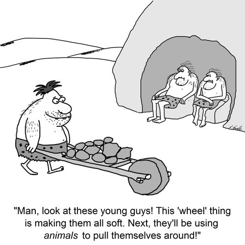 'Man, look at these young guys! This 'wheel' thing is making them all soft. Next, they'll be using animals to pull themselves around!'