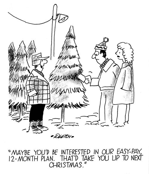 'Maybe you'd be interested in our easy-pay, 12-month plan. That'd take you up to next Christmas.'