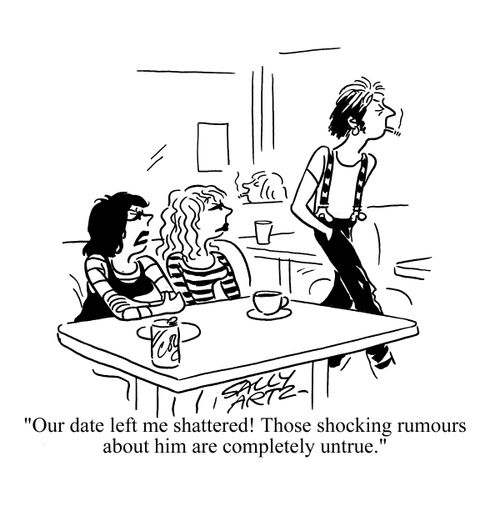 'our date left me shattered! Those shocking rumours about him are completely untrue.'