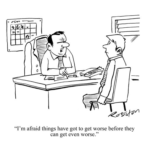 'I'm afraid things have to get worse before they can get even worse.'
