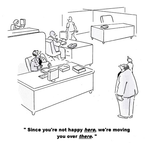 'Since you're not happy here, we're moving you over there.'