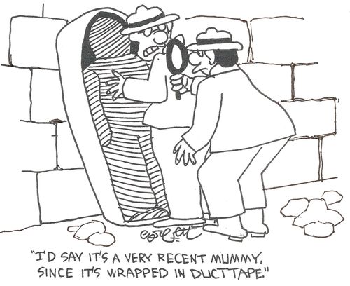 'I'd say it's a very recent mummy, since it's wrapped in duct tape.'
