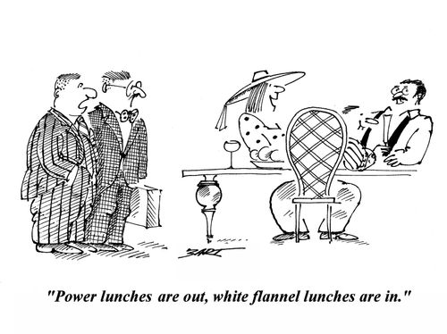 'Power lunches are out, white flannel lunches are in.'