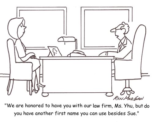 'We are honored to have you with our law firm, Ms. Yhu, but do you have another first name you can use besides Sue?' 