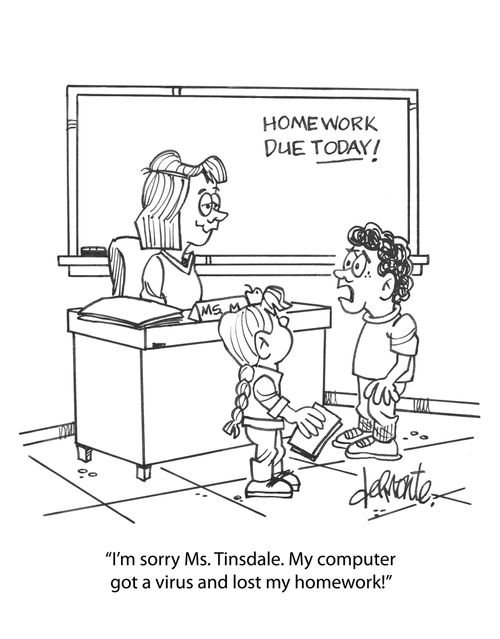 'I'm sorry Ms. Tinsdale. My computer got a virus and lost my homework!'