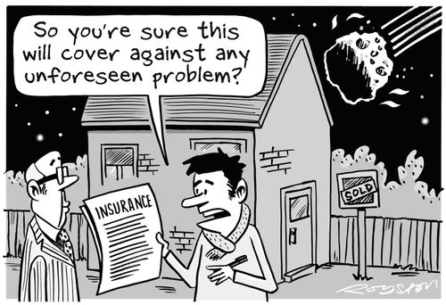 'So you're sure this will cover against any unforeseen problem?'