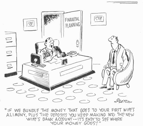 'If we bundle the money that goes to your first wife's alimony, plus the deposits you keep making into the new wife's bank account....it's easy to see where your money goes!'