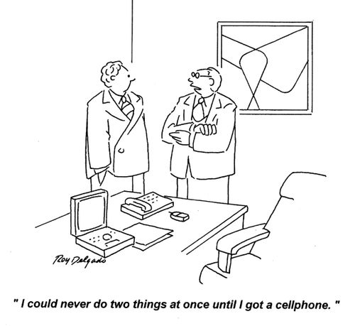 'I could never do two things at once until I got a cellphone.'
