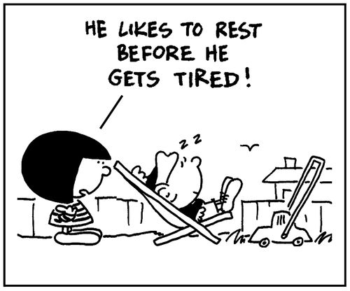 'He likes to rest before he gets tired.'