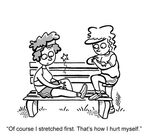 'Of course I stretched first. That's how I hurt myself.'