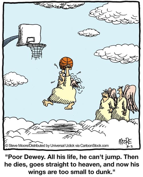 'Poor Dewey, All his life, he can't jump, Then he dies, goes straight to heaven, and now his wings are too small to dunk,'