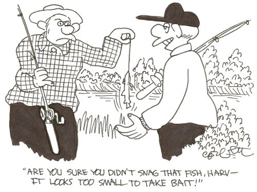'Are you sure you didn't snag that fish, Harv- lt looks to small to take bait!'