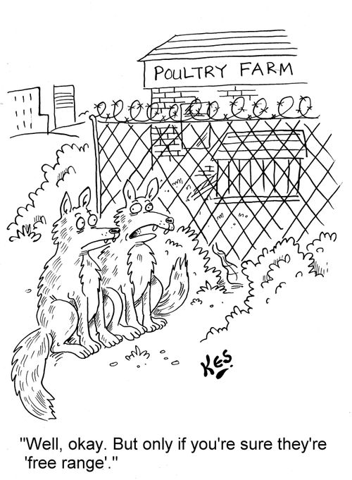 'Well, okay. But, only if you're sure they're 'free range'.'