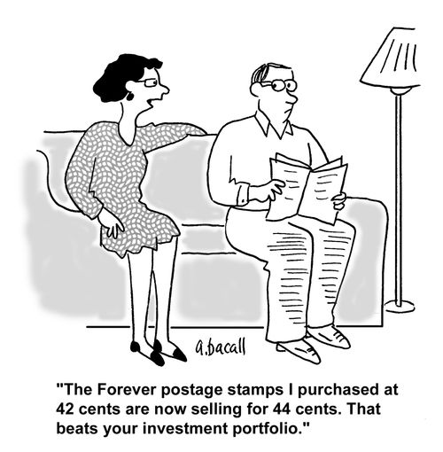 'The forever postage stamps I purchased at 42 cents are now selling for 44 cents. That beats your investment portfolio.'