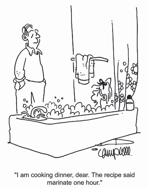 'I am cooking dinner, dear. The recipe said marinate one hour.'