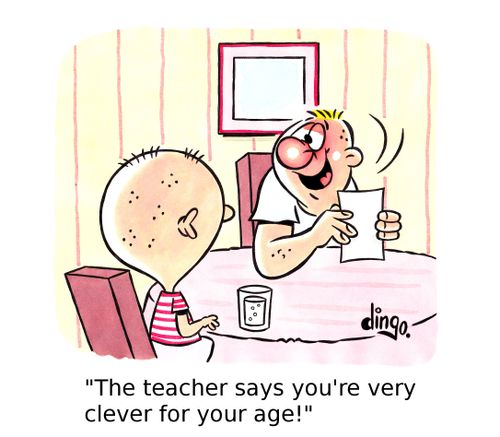 'The teacher says you're very clever for your age!'