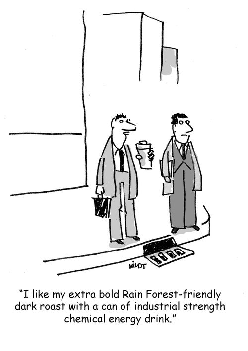 'I like my extra bold Rain Forest-friendly dark roast with a can of industrial strength chemical energy drink.'