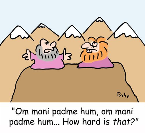 'Om mani padme hum, om mani padme hum... How hard is THAT?'