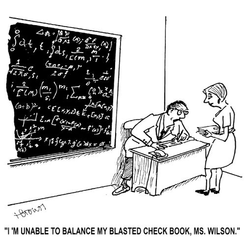 'I'm unable to balance my blasted check book, Ms. Wilson.'