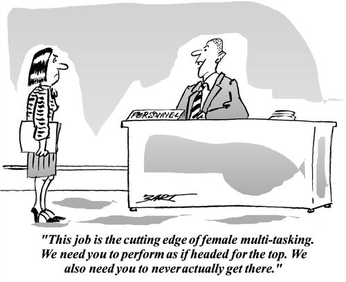 'This job is the cutting edge of female multi-tasking. We need you to perform as if headed for the top. We also need you to never actually get there.'