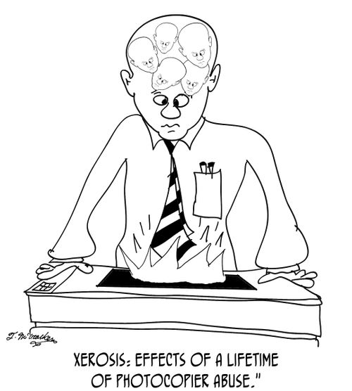 Xerosis: Effects of a lifetime of photocopier abuse.