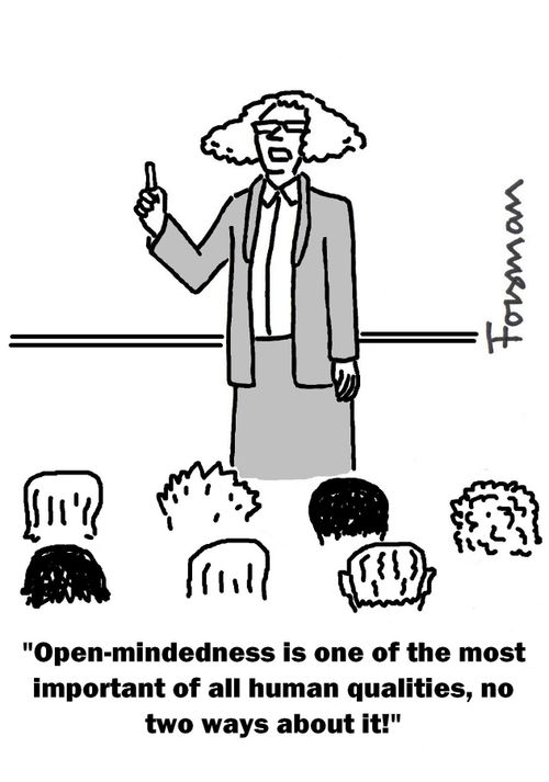 'Open-mindedness is one of the most important of all human qualities, no two ways about it!'