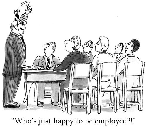 'Who's just happy to be employed?'