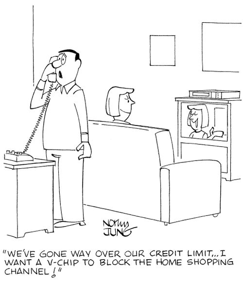 'We've gone way over our credit limit...I want a v-chip to block the home shopping channel!'