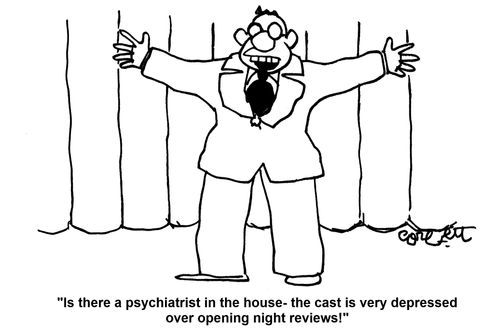 'Is there a psychiatrist in the house - the cast is very depressed over opening night reviews!'