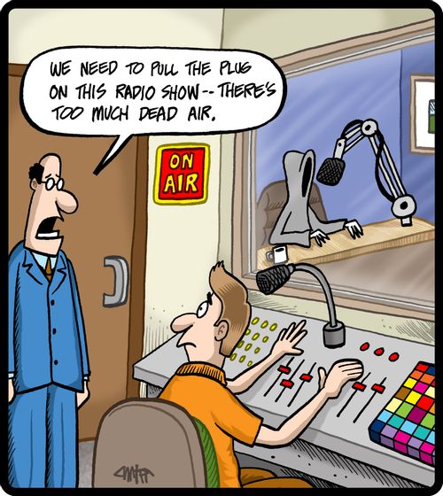'We need to pull the plug on this radio show - there's too much dead air.'